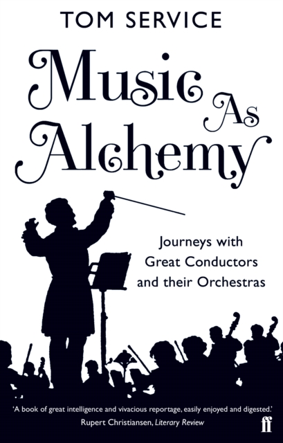 Music as Alchemy : Journeys with Great Conductors and Their Orchestras, EPUB eBook