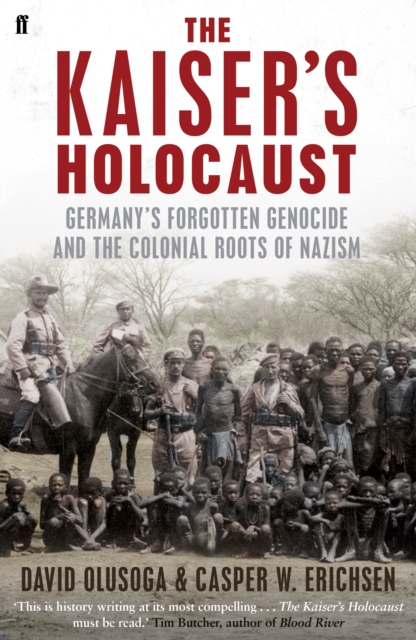The Kaiser's Holocaust : Germany'S Forgotten Genocide and the Colonial Roots of Nazism, EPUB eBook