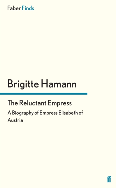 The Reluctant Empress : A Biography of Empress Elisabeth of Austria, Paperback / softback Book