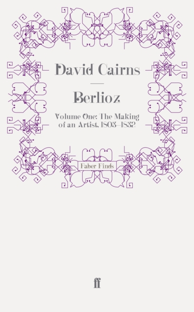 Berlioz : Volume One: The Making of an Artist, 1803-1832, Paperback / softback Book