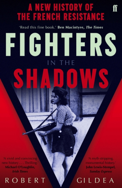 Fighters in the Shadows : A New History of the French Resistance, EPUB eBook