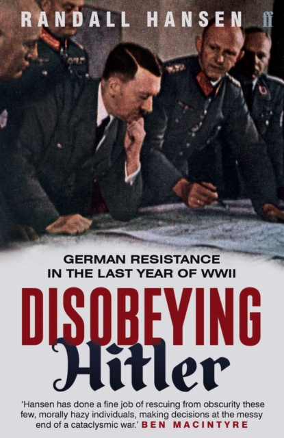 Disobeying Hitler : German Resistance in the Last Year of WWII, Paperback / softback Book