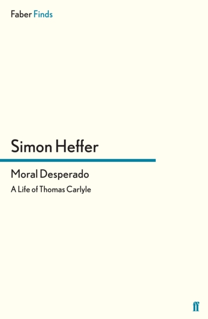 Moral Desperado : A Life of Thomas Carlyle, EPUB eBook