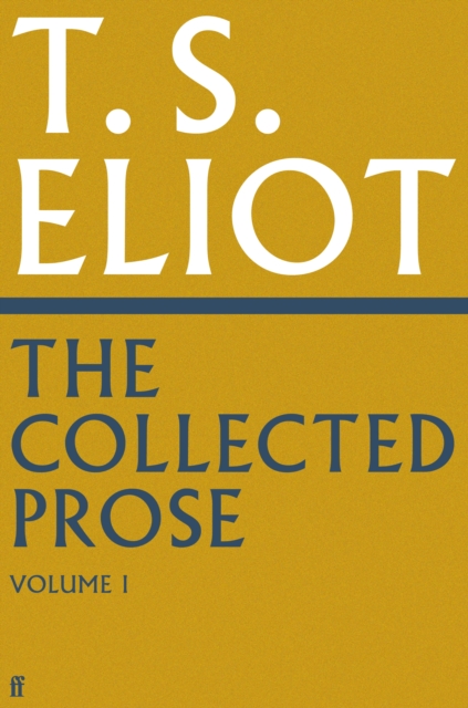 The Collected Prose of T.S. Eliot Volume 1, Hardback Book