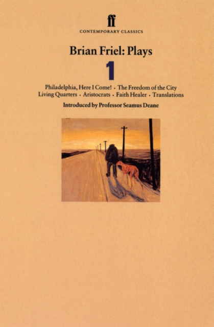 Brian Friel Plays 1 : Philadelphia, Here I Come!; the Freedom of the City; Living Quarters; Aristocrats; Faith Healer; Translations, EPUB eBook