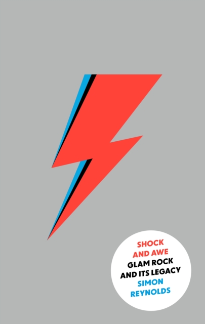 Shock and Awe : Glam Rock and Its Legacy, from the Seventies to the Twenty-First Century, Hardback Book