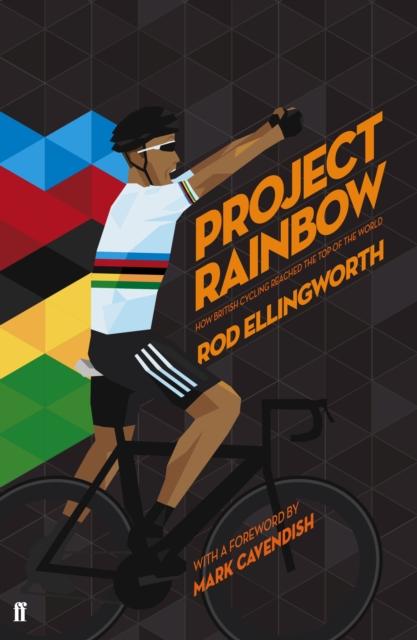 Project Rainbow : How British Cycling Reached the Top of the World, Hardback Book