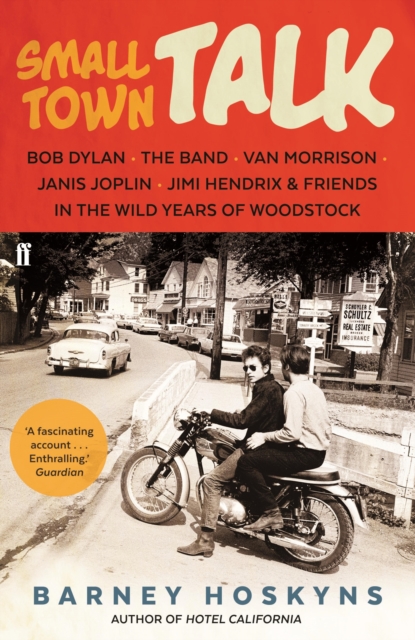 Small Town Talk : Bob Dylan, The Band, Van Morrison, Janis Joplin, Jimi Hendrix & Friends in Woodstock, EPUB eBook