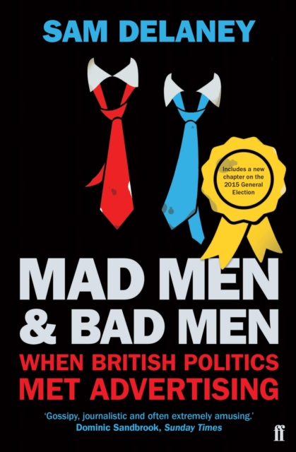 Mad Men & Bad Men : What Happened When British Politics Met Advertising, EPUB eBook