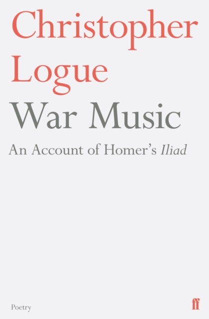 War Music : An Account of Homer's Iliad, Paperback / softback Book