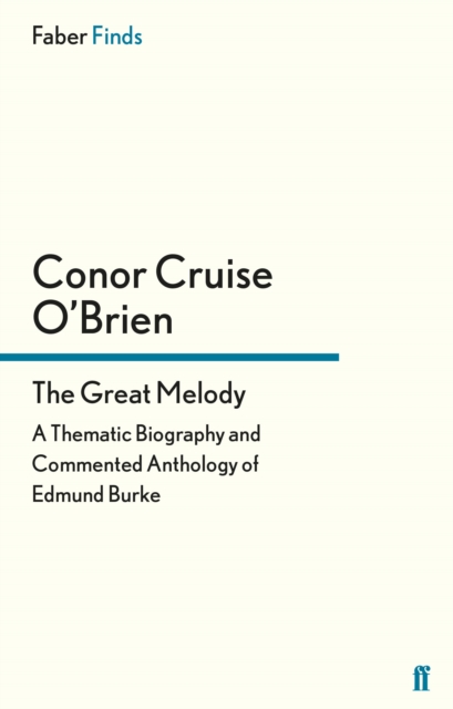 The Great Melody : A Thematic Biography and Commented Anthology of Edmund Burke, Paperback / softback Book