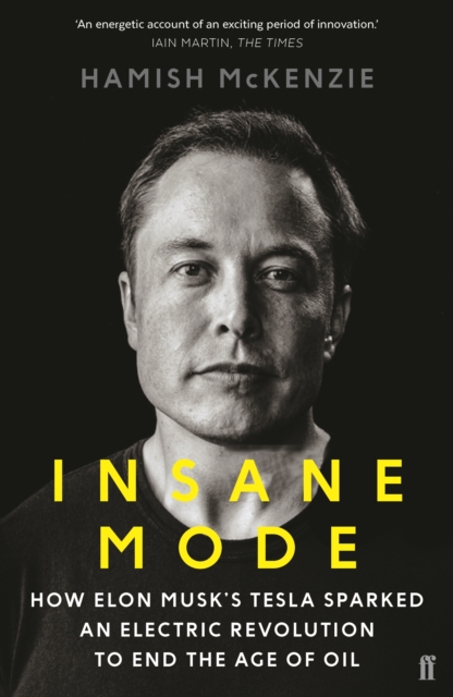 Insane Mode : How Elon Musk’s Tesla Sparked an Electric Revolution to End the Age of Oil, EPUB eBook