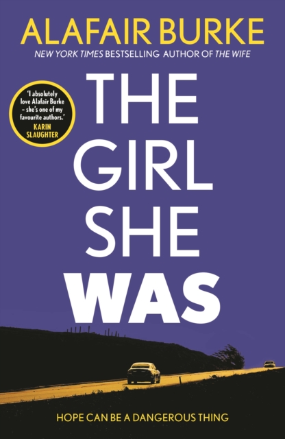 The Girl She Was : 'I absolutely love Alafair Burke – she's one of my favourite authors.' Karin Slaughter, Paperback / softback Book