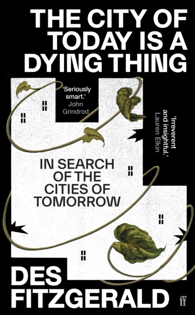 The City of Today is a Dying Thing : In Search of the Cities of Tomorrow, Hardback Book