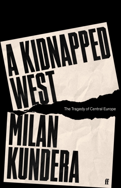 A Kidnapped West : The Tragedy of Central Europe, Hardback Book