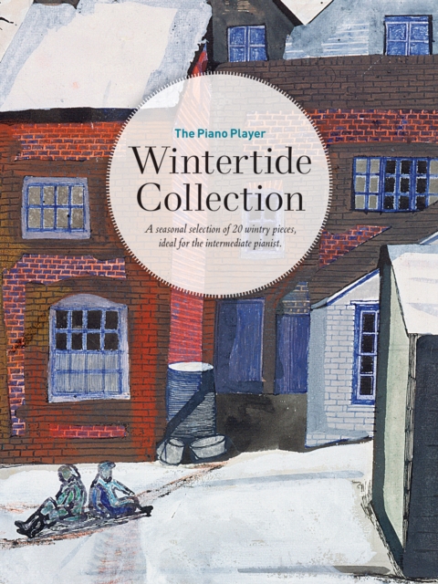 The Piano Player: Wintertide Collection : A seasonal selection of 20 wintry pieces, ideal for the intermediate pianist, Sheet music Book