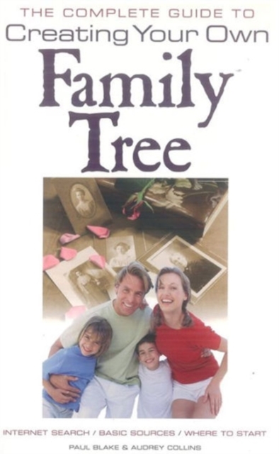 The Complete Guide to Creating Your Own Family Tree, Paperback / softback Book