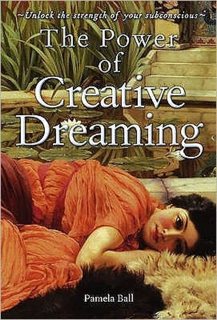 The Power of Creative Dreaming : Unlock the Strength of Your Subconscious, Paperback / softback Book