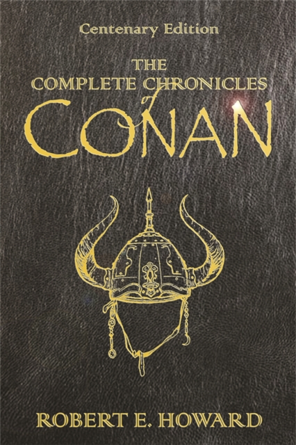 The Complete Chronicles Of Conan : Centenary Edition, Hardback Book