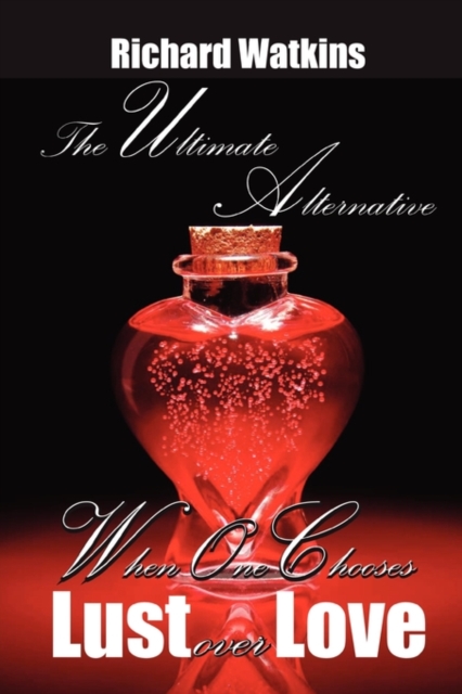 The Ultimate Alternative: When One Chooses Lust Over Love, Paperback / softback Book