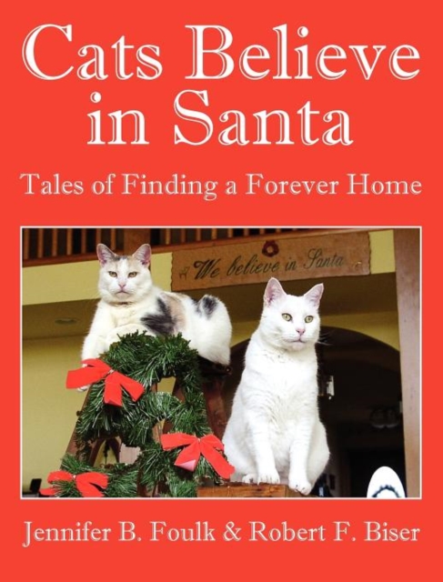 Cats Believe in Santa : Tales of Finding a Forever Home, Hardback Book