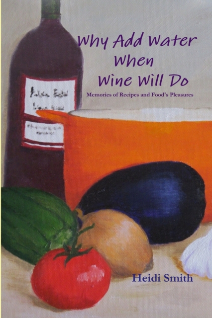 Why Add Water When Wine Will Do, Paperback / softback Book