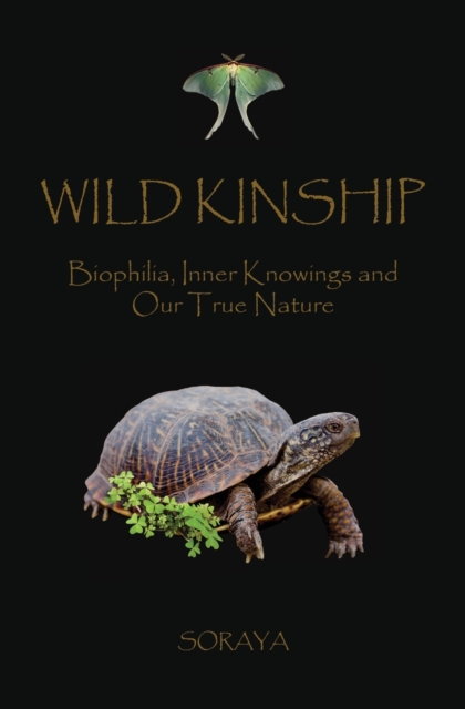 Wild Kinship : Biophilia, Inner Knowings and Our True Nature, Paperback / softback Book