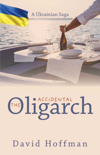 The Accidental Oligarch - A Ukrainian Saga, Paperback / softback Book