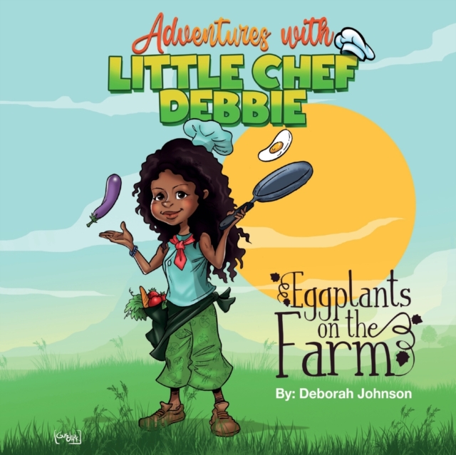 Eggplants on The Farm : Adventures with Little Chef Debbie, Paperback / softback Book