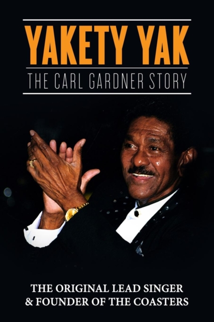 Yakety Yak : The Carl Gardner Story, Paperback / softback Book