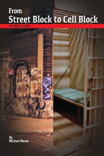 From Street Block to Cell Block : The Choice is Yours, Paperback / softback Book
