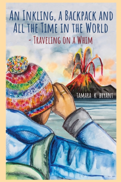 An Inkling, A Backpack, and All the Time in the World.... Traveling on a Whim, Paperback / softback Book