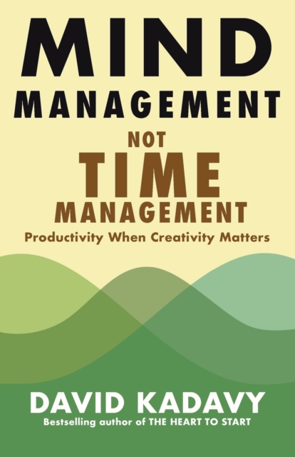 Mind Management, Not Time Management : Productivity When Creativity Matters, Paperback / softback Book