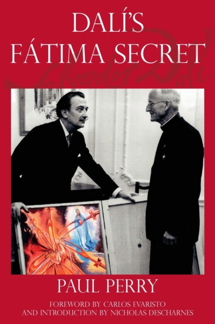 Dal?'s F?tima Secret : A True Story of Salvador Dal?, the Apparitions of F?tima, and an American's Heavenly Inspiration from Hell, Paperback / softback Book
