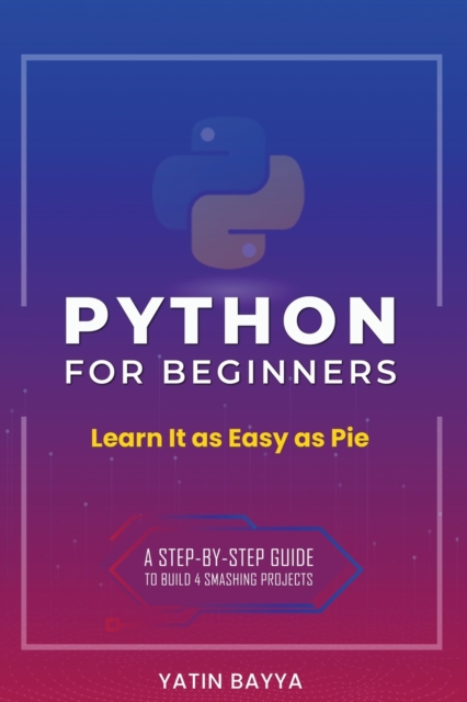 Python for Beginners : Learn It as Easy as Pie, Paperback / softback Book