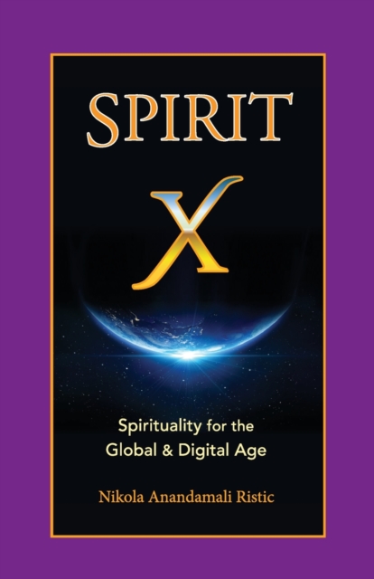 Spirit X : Spirituality for the Global and Digital Age - Basic Principles, Paperback / softback Book