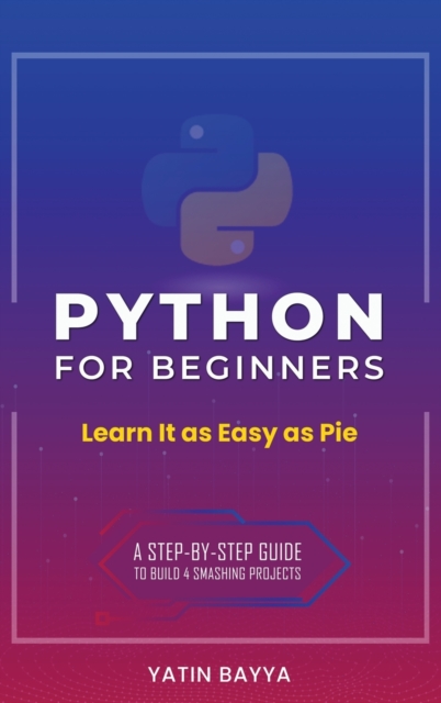 Python for Beginners : Learn It as Easy as Pie, Hardback Book