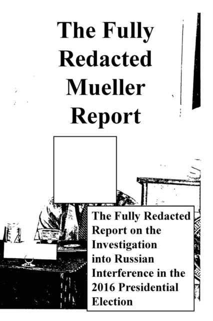 The Fully Redacted Mueller Report, Paperback / softback Book