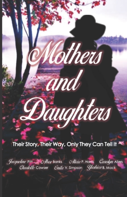 Mothers and Daughters : Their Story, Their Way, Only They Can Tell It, Paperback / softback Book