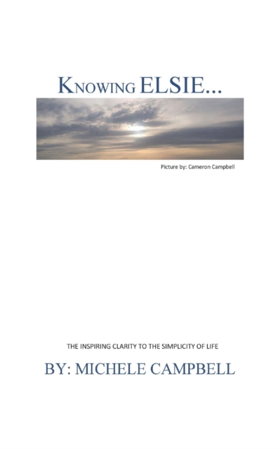 Knowing Elsie? : The Inspiring Clarity to the Simplicity of Life, Paperback / softback Book