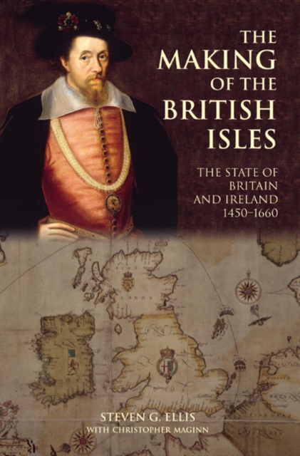 The Making of the British Isles : The State of Britain and Ireland, 1450-1660, Paperback / softback Book