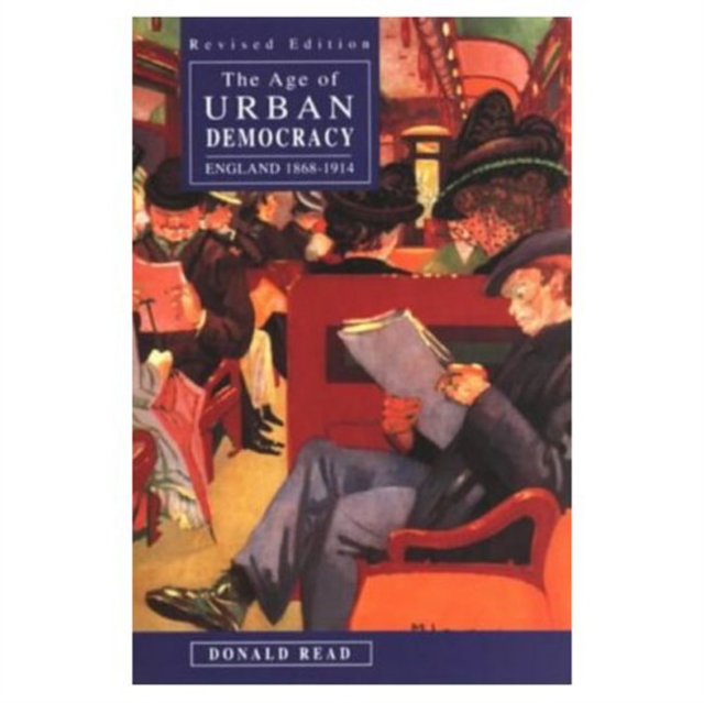 The Age of Urban Democracy : England 1868 - 1914, Paperback / softback Book
