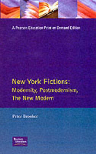 New York Fictions : Modernity, Postmodernism, The New Modern, Paperback / softback Book