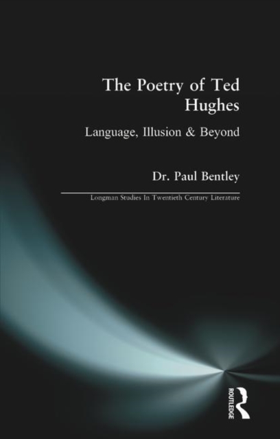 The Poetry of Ted Hughes : Language, Illusion & Beyond, Paperback / softback Book