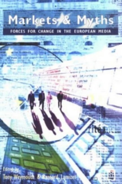 Markets and Myths : Forces For Change In the European Media, Paperback / softback Book
