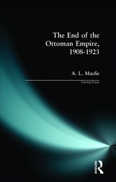 The End of the Ottoman Empire, 1908-1923, Paperback / softback Book