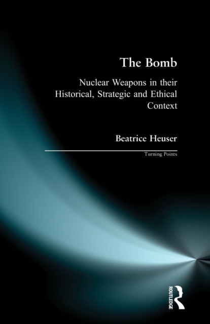 The Bomb : Nuclear Weapons in their Historical, Strategic and Ethical Context, Paperback / softback Book