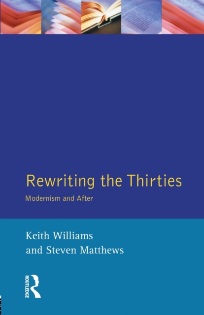 Rewriting the Thirties : Modernism and After, Paperback / softback Book