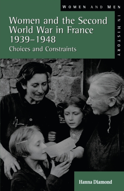 Women and the Second World War in France, 1939-1948 : Choices and Constraints, Paperback / softback Book