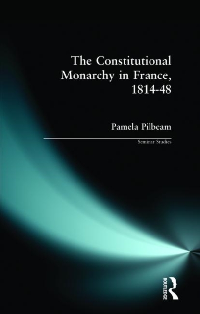 The Constitutional Monarchy in France, 1814-48, Paperback / softback Book